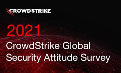 2021 Crowdstrike Global Security Attitude Survey Report Crowdstrike 2021 Crowdstrike Global Security Attitude Survey Report Crowdstrike